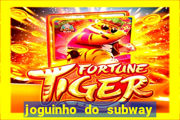 joguinho do subway surf que ganha dinheiro de verdade